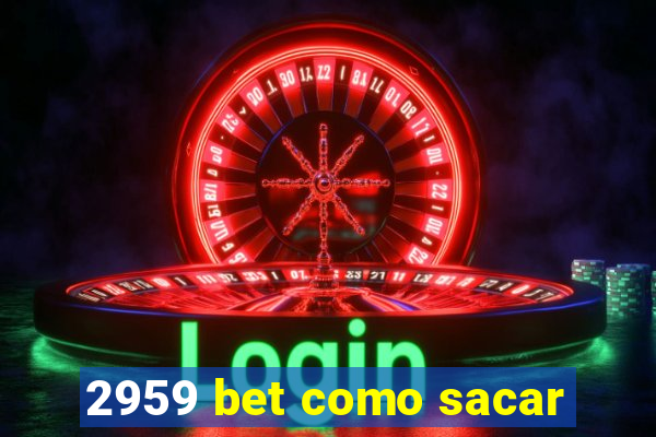 2959 bet como sacar